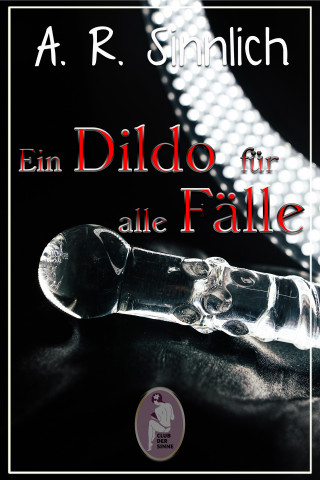 A. R. Sinnlich: Ein Dildo für alle Fälle (Erotik, lesbisch, gay, hetero)