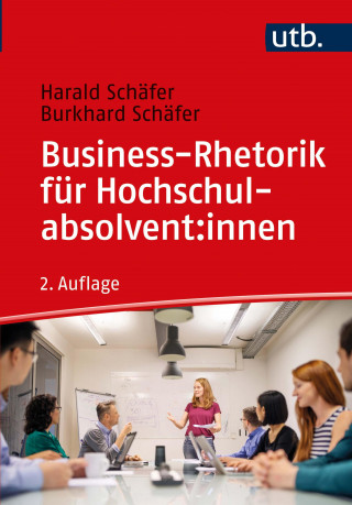 Harald Schäfer, Burkhard Schäfer: Business-Rhetorik für Hochschulabsolvent:innen