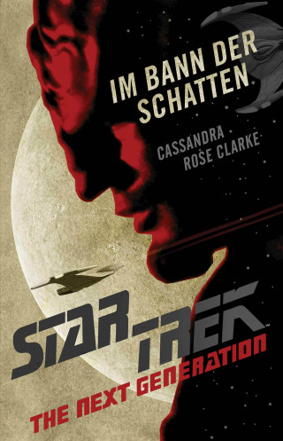 Cassandra Rose Clarke: Star Trek – The Next Generation: Im Bann der Schatten