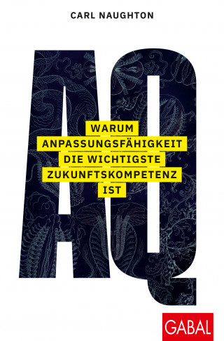 Carl Naughton: AQ: Warum Anpassungsfähigkeit die wichtigste Zukunftskompetenz ist