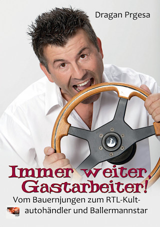 Dragan Prgesa: Immer weiter, Gastarbeiter!