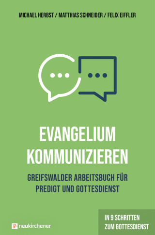 Michael Herbst, Matthias Schneider, Felix Eiffler: Evangelium kommunizieren - Greifswalder Arbeitsbuch für Predigt und Gottesdienst