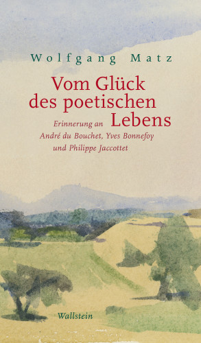 Wolfgang Matz: Vom Glück des poetischen Lebens