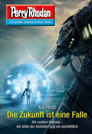 Kai Hirdt: Perry Rhodan 3160: Die Zukunft ist eine Falle