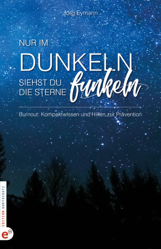 Jörg Eymann: Burnout: Nur im Dunkeln siehst du die Sterne funkeln