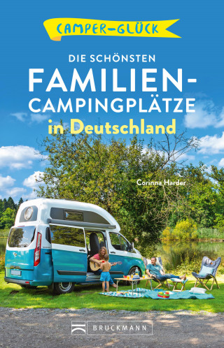 Corinna Harder: Camperglück Die schönsten Familien-Campingplätze in Deutschland