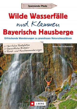 Wilfried Bahnmüller, Lisa Bahnmüller: Wilde Wasserfälle und Klammen in den Bayerischen Hausbergen