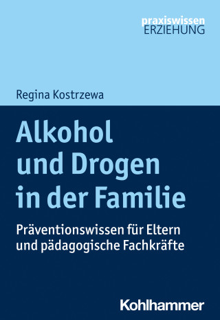 Regina Kostrzewa: Alkohol und Drogen in der Familie