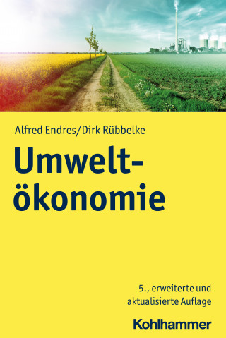 Alfred Endres, Dirk Rübbelke: Umweltökonomie