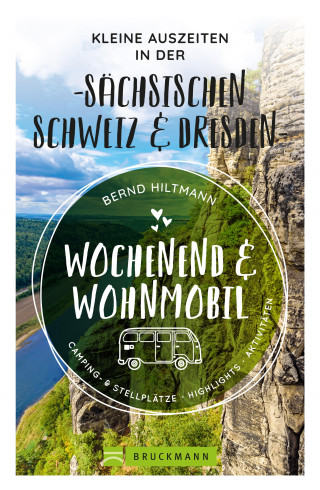 Bernd Hiltmann: Wochenend und Wohnmobil - Kleine Auszeiten in der Sächsischen Schweiz/Dresden