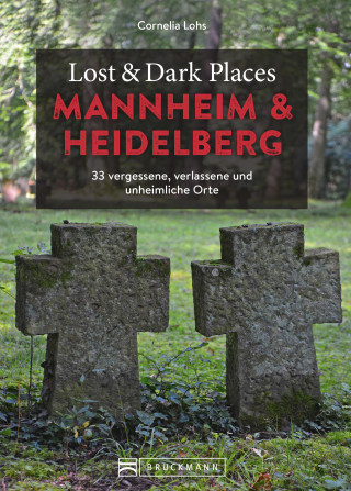 Cornelia Lohs: Lost & Dark Places Heidelberg und Mannheim