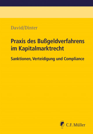 Lasse Dinter, André-M. Szesny, Julia Buttlar, Vanessa Trixi David, Anja Felten, Ralf Becker, Mark Gillert, Tobias Heinrich, Thorsten Rohde, Carlo Sartorius, Sabine Canzler, Daniel David, Nico Werning: Praxis des Bußgeldverfahrens im Kapitalmarktrecht