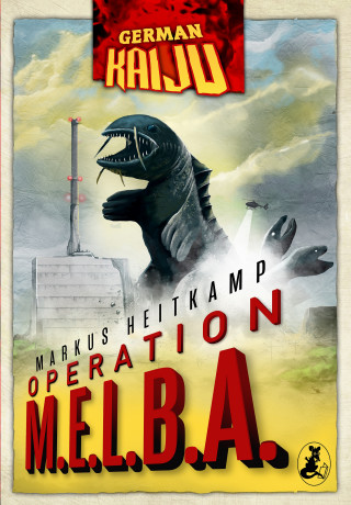 Markus Heitkamp: GERMAN KAIJU - Operation M.E.L.B.A.