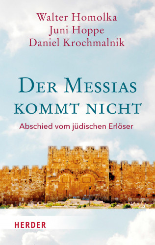 Walter Homolka, Juni Hoppe, Daniel Krochmalnik: Der Messias kommt nicht