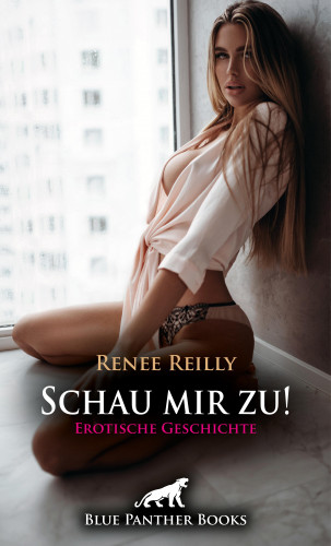Renee Reilly: Schau mir zu! Erotische Geschichte