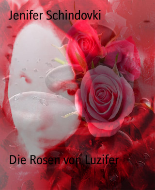 Jenifer Schindovki: Die Rosen von Luzifer
