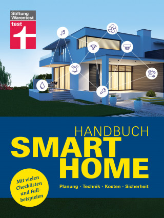 Frank-Oliver Grün: Handbuch Smart Home: Wie funktioniert die Technik? - Schritt für Schritt zum eigenen Smart Home - Systeme im Überblick