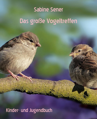 Sabine Sener: Das große Vogeltreffen