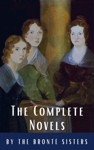Anne Brontë, Charlotte Brontë, Emily Brontë, Reading Time, Classics HQ: The Brontë Sisters: The Complete Novels