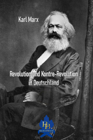 Karl Marx: Revolution und Kontre-Revolution in Deutschland