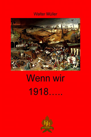 Walter Müller: Wenn wir 1918 ...