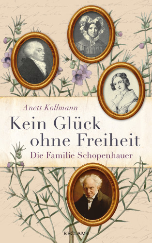 Anett Kollmann: Kein Glück ohne Freiheit. Die Familie Schopenhauer