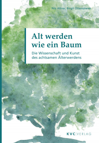 Nils Altner, Birgit Ottensmeier: Alt werden wie ein Baum