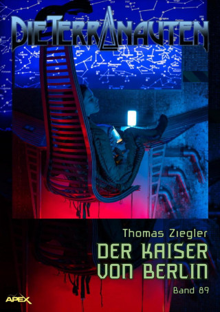 Thomas Ziegler: DIE TERRANAUTEN, Band 89: DER KAISER VON BERLIN