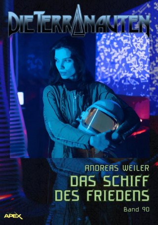 Andreas Weiler: DIE TERRANAUTEN, Band 90: DAS SCHIFF DES FRIEDENS