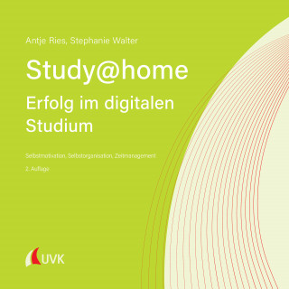 Antje Ries, Stephanie Walter: Study at home - Erfolg im digitalen Studium