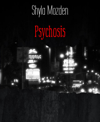 Shyla Mozden: Psychosis