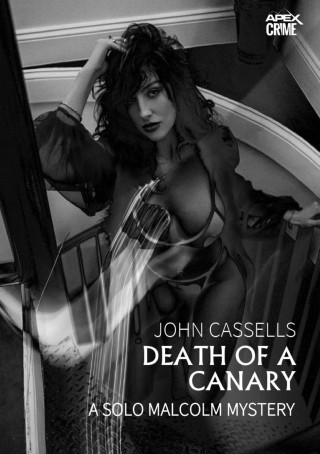 John Cassells: DEATH OF A CANARY - A SOLO MALCOLM MYSTERY