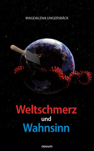 Magdalena Ungersbäck: Weltschmerz und Wahnsinn