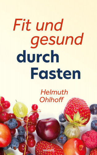 Helmuth Ohlhoff: Fit und gesund durch Fasten