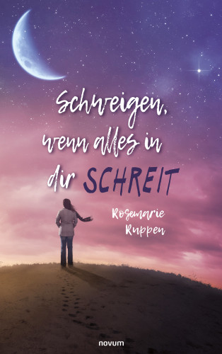 Rosemarie Ruppen: Schweigen, wenn alles in dir schreit