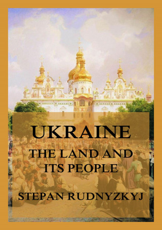Stepan Rudnyzkyj: Ukraine - The Land and its People. An Introduction to its Geography