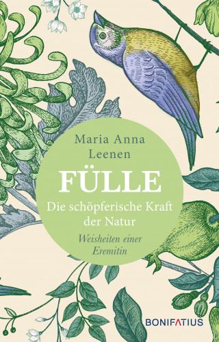 Maria Anna Leenen: Fülle - Die schöpferische Kraft der Natur