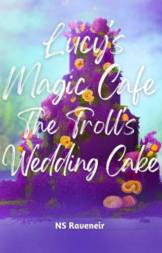 NS Raveneir: Lucy's Magic Cafe : The Troll's Wedding Cake