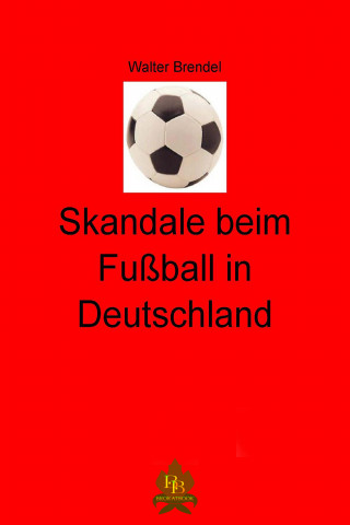 Walter Brendel: Skandale beim Fußball in Deutschland