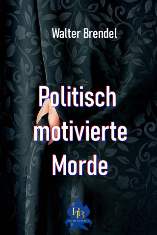 Walter Brendel: Politisch motivierte Morde