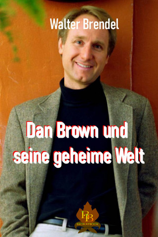 Walter Brendel: Dan Brown und seine geheime Welt