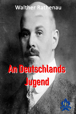 Walther Rathenau: An Deutschlands Jugend