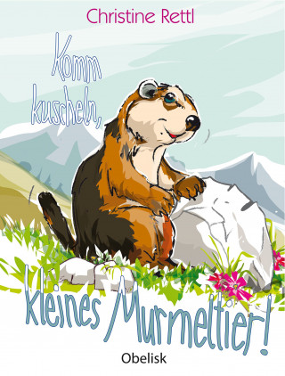 Christine Rettl: Komm kuscheln, kleines Murmeltier!