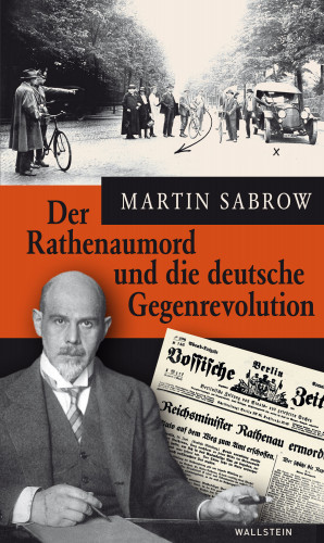 Martin Sabrow: Der Rathenaumord und die deutsche Gegenrevolution