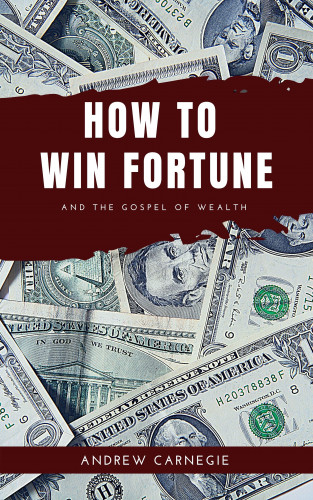 Andrew Carnegie: How to win Fortune