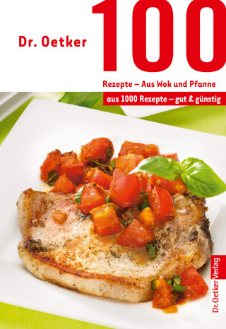 Dr. Oetker: 100 Rezepte - Wok und Pfanne