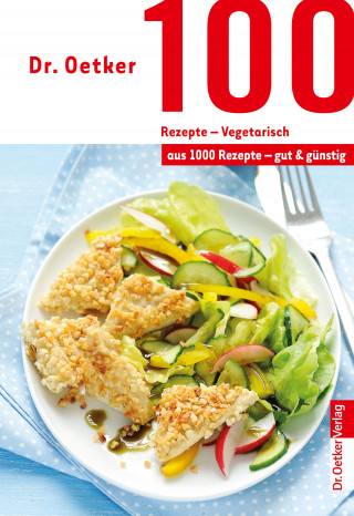 Dr. Oetker: 100 Rezepte - Vegetarisch