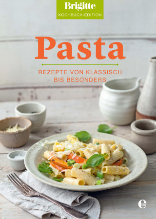 Brigitte Kochbuch-Edition: Brigitte Kochbuch-Edition: Pasta