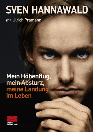 Sven Hannawald: Mein Höhenflug, mein Absturz, meine Landung im Leben