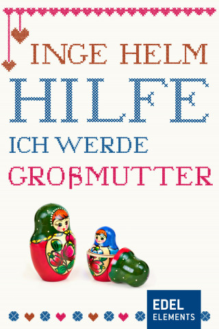 Inge Helm: Hilfe, ich werde Großmutter!